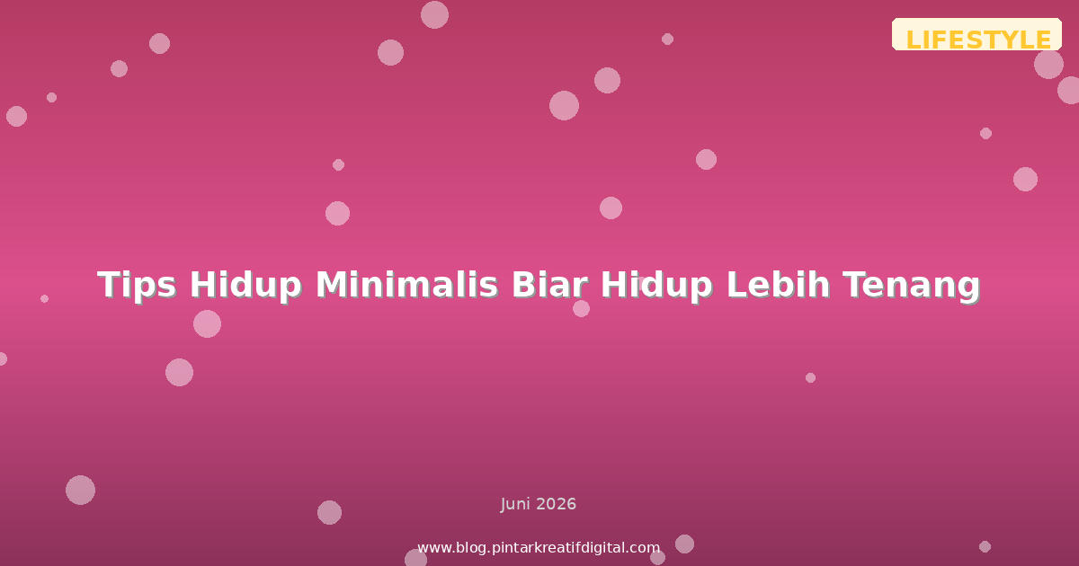 Tips Hidup Minimalis Biar Hidup Lebih Tenang