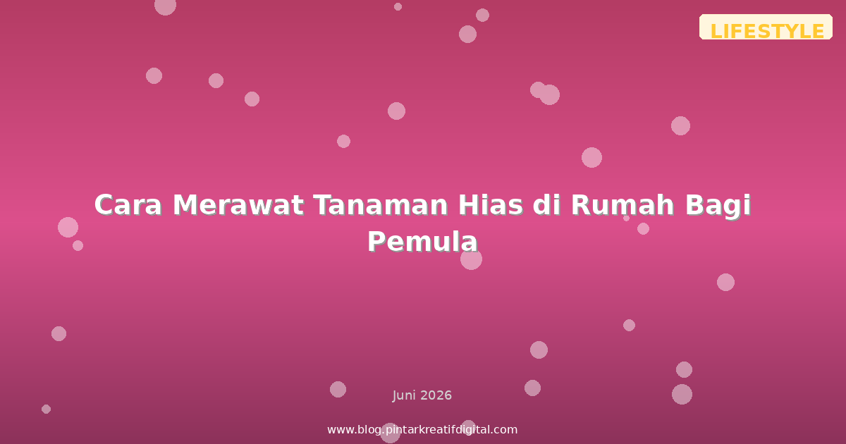 Cara Merawat Tanaman Hias di Rumah Bagi Pemula
