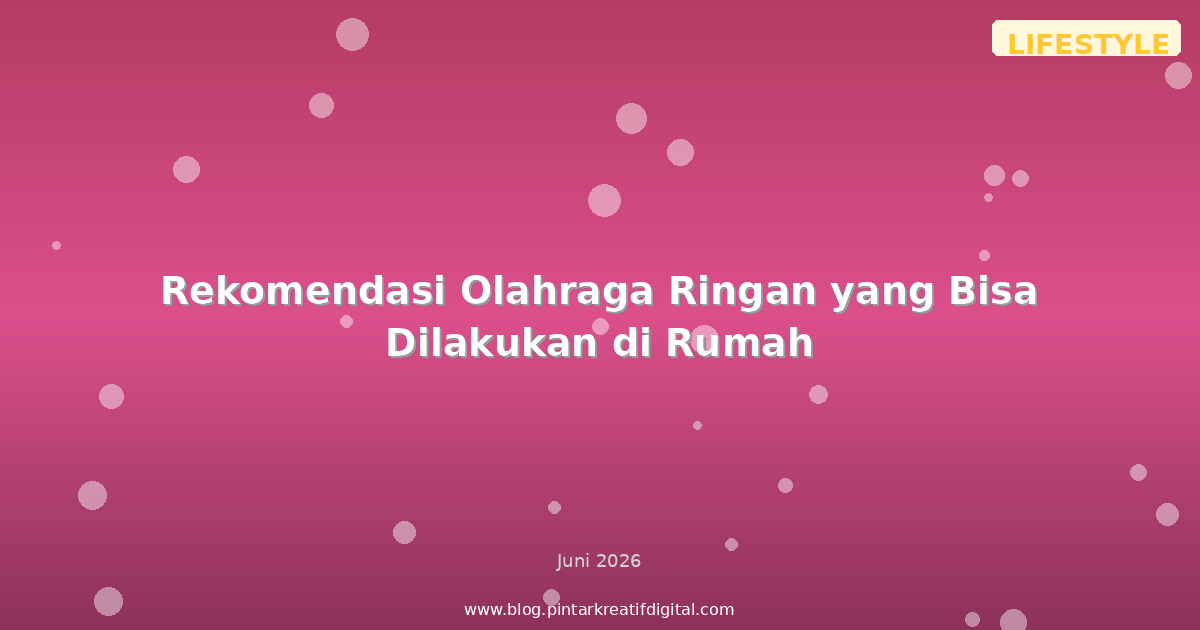Rekomendasi Olahraga Ringan yang Bisa Dilakukan di Rumah