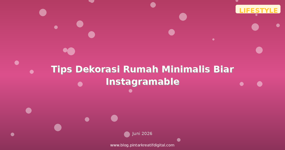 Tips Dekorasi Rumah Minimalis Biar Instagramable