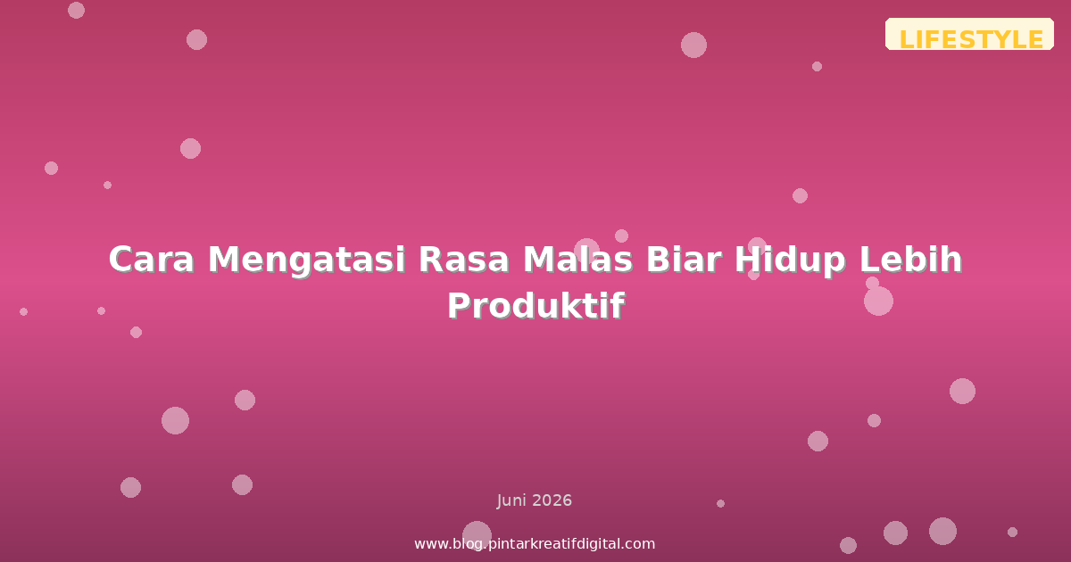 Cara Mengatasi Rasa Malas Biar Hidup Lebih Produktif