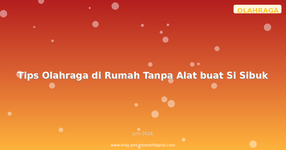 Tips Olahraga di Rumah Tanpa Alat buat Si Sibuk