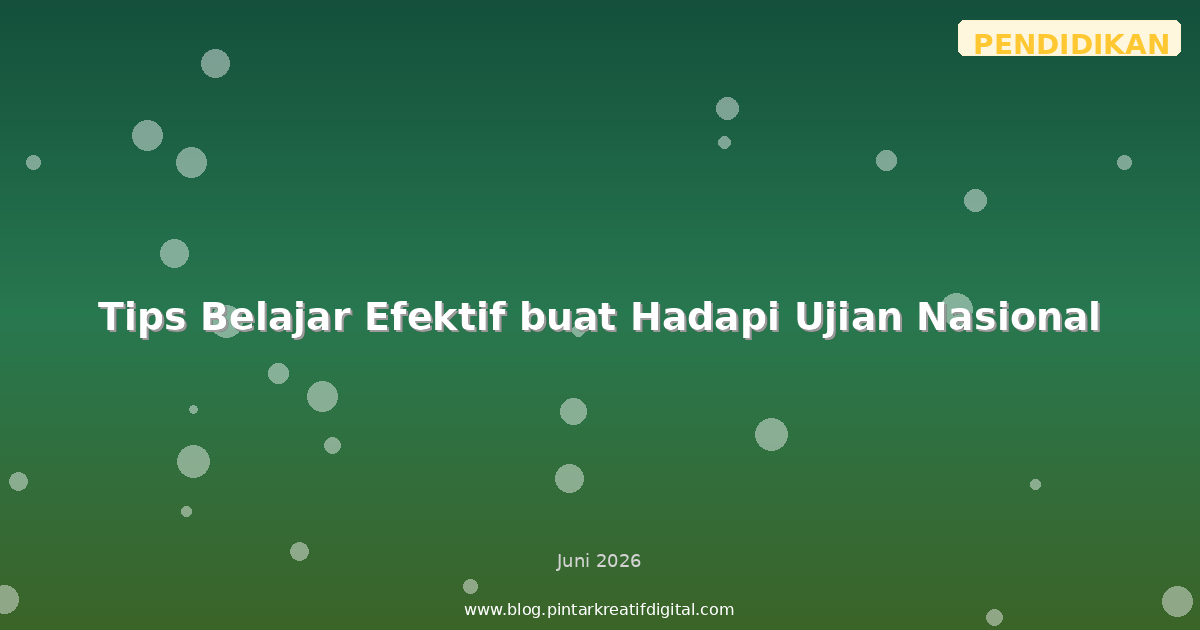 Tips Belajar Efektif buat Hadapi Ujian Nasional