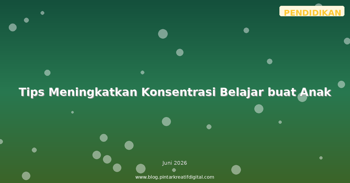 Tips Meningkatkan Konsentrasi Belajar buat Anak