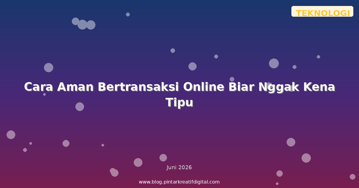Cara Aman Bertransaksi Online Biar Nggak Kena Tipu