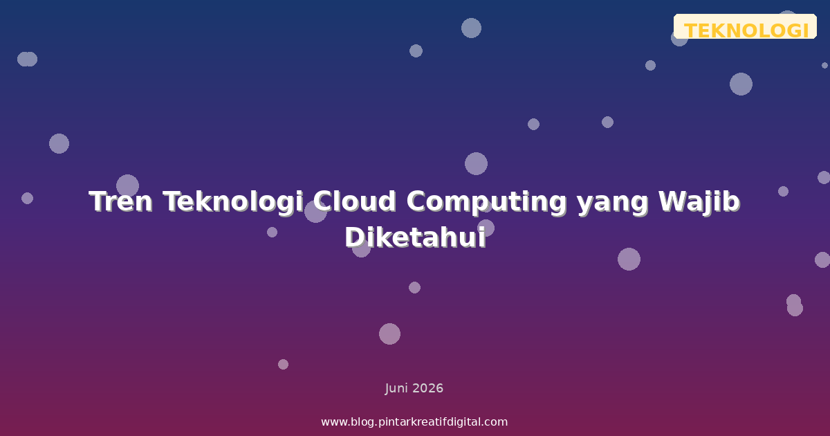 Tren Teknologi Cloud Computing yang Wajib Diketahui