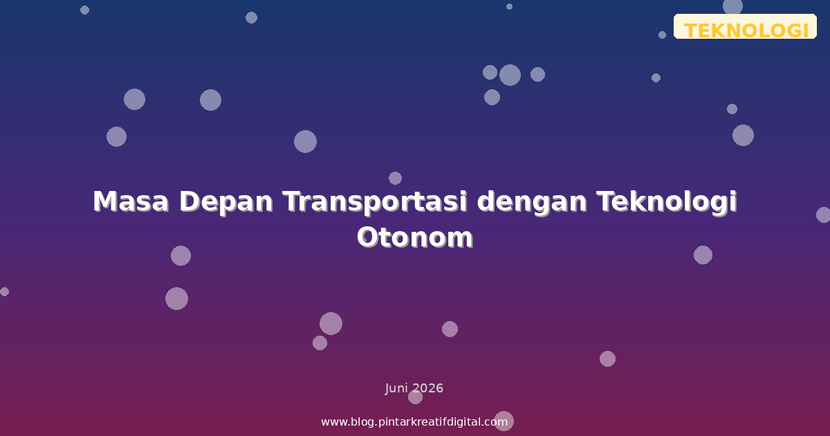 Masa Depan Transportasi dengan Teknologi Otonom