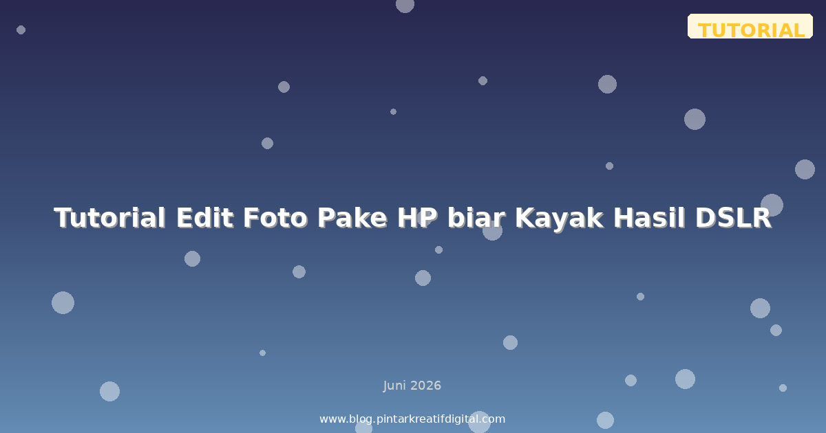 Tutorial Edit Foto Pake HP biar Kayak Hasil DSLR
