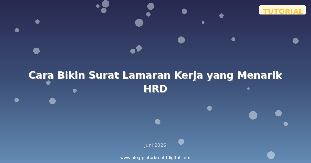 Cara Bikin Surat Lamaran Kerja yang Menarik HRD