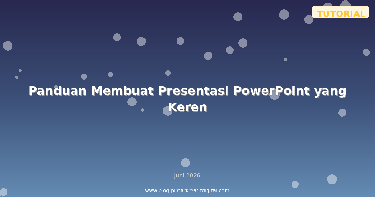 Panduan Membuat Presentasi PowerPoint yang Keren