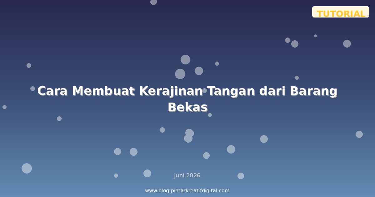 Cara Membuat Kerajinan Tangan dari Barang Bekas