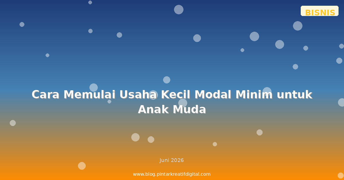 Cara Memulai Usaha Kecil Modal Minim untuk Anak Muda