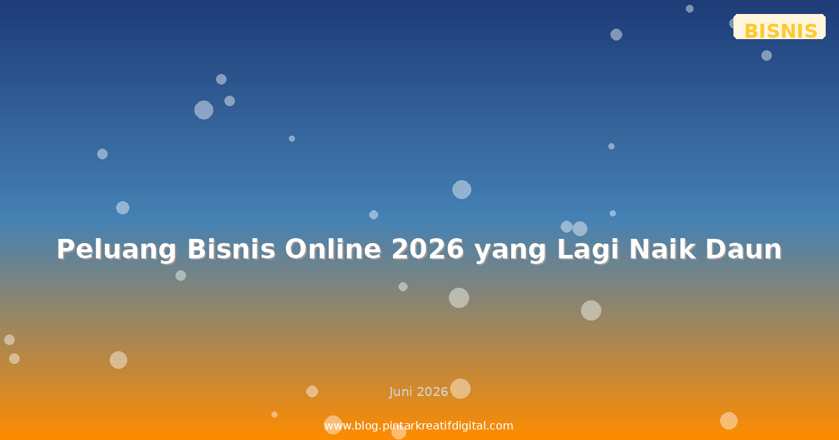Peluang Bisnis Online 2026 yang Lagi Naik Daun