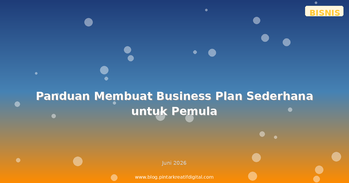 Panduan Membuat Business Plan Sederhana untuk Pemula