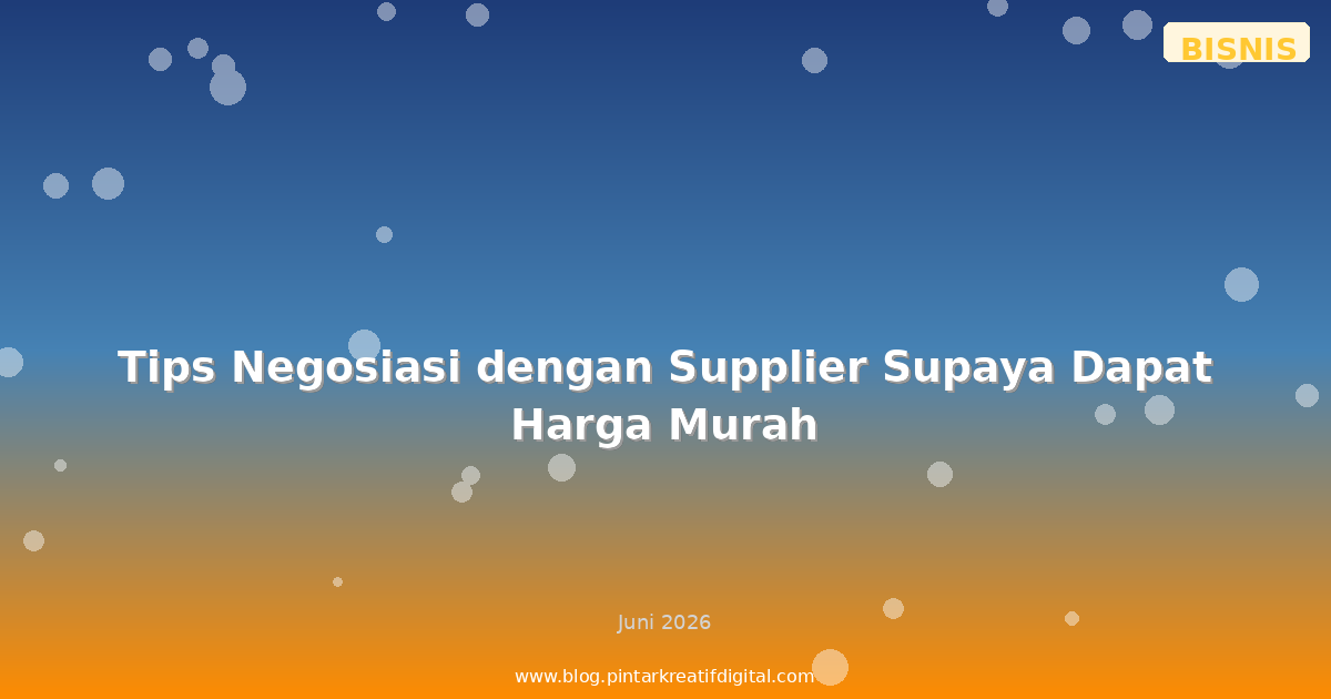Tips Negosiasi dengan Supplier Supaya Dapat Harga Murah