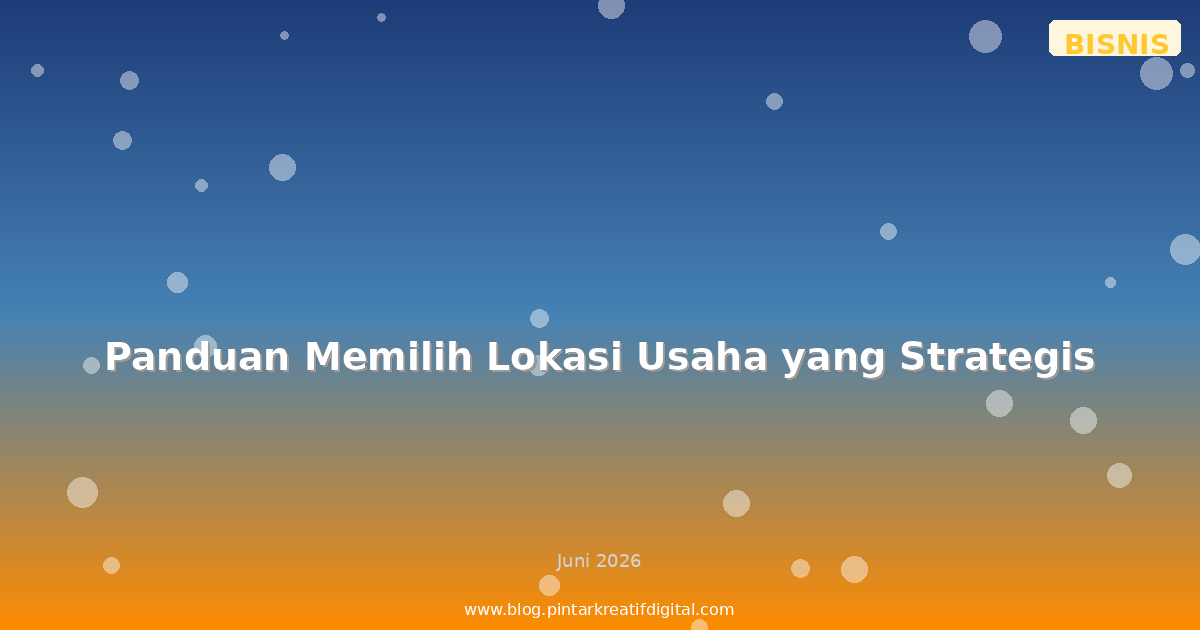 Panduan Memilih Lokasi Usaha yang Strategis