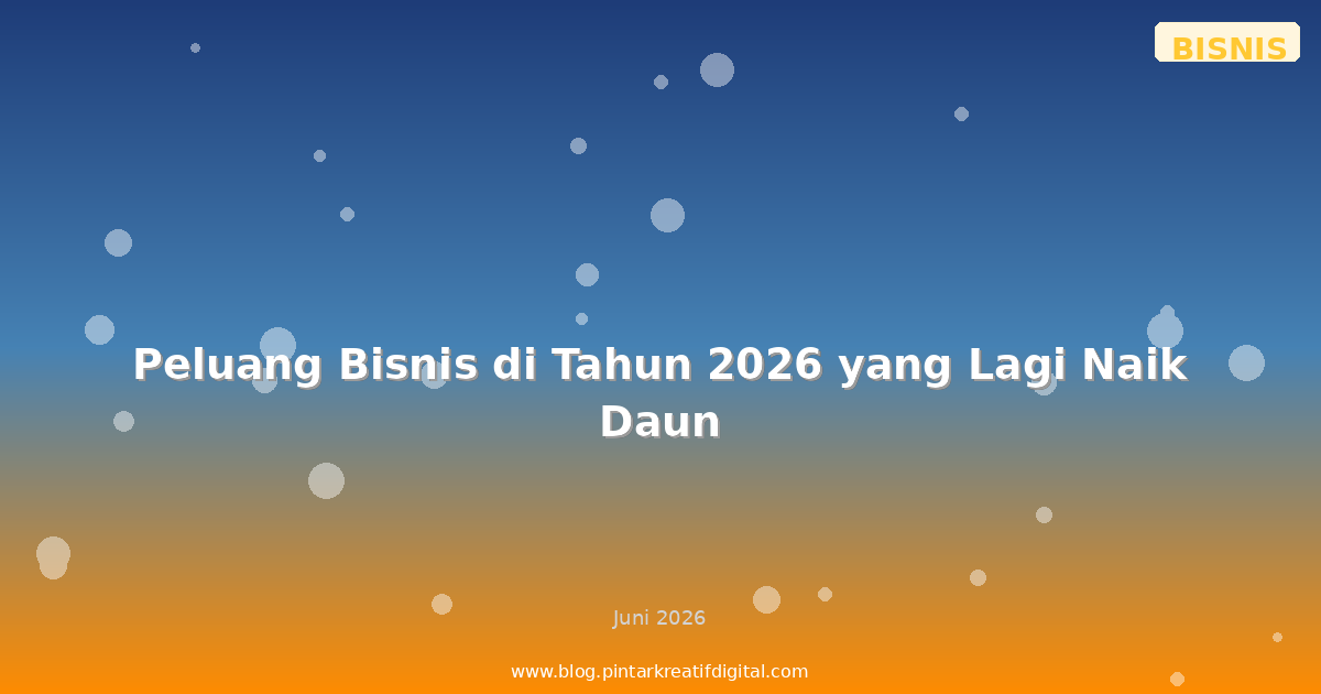 Peluang Bisnis di Tahun 2026 yang Lagi Naik Daun