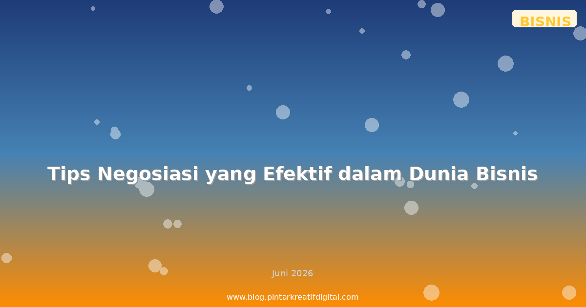 Tips Negosiasi yang Efektif dalam Dunia Bisnis