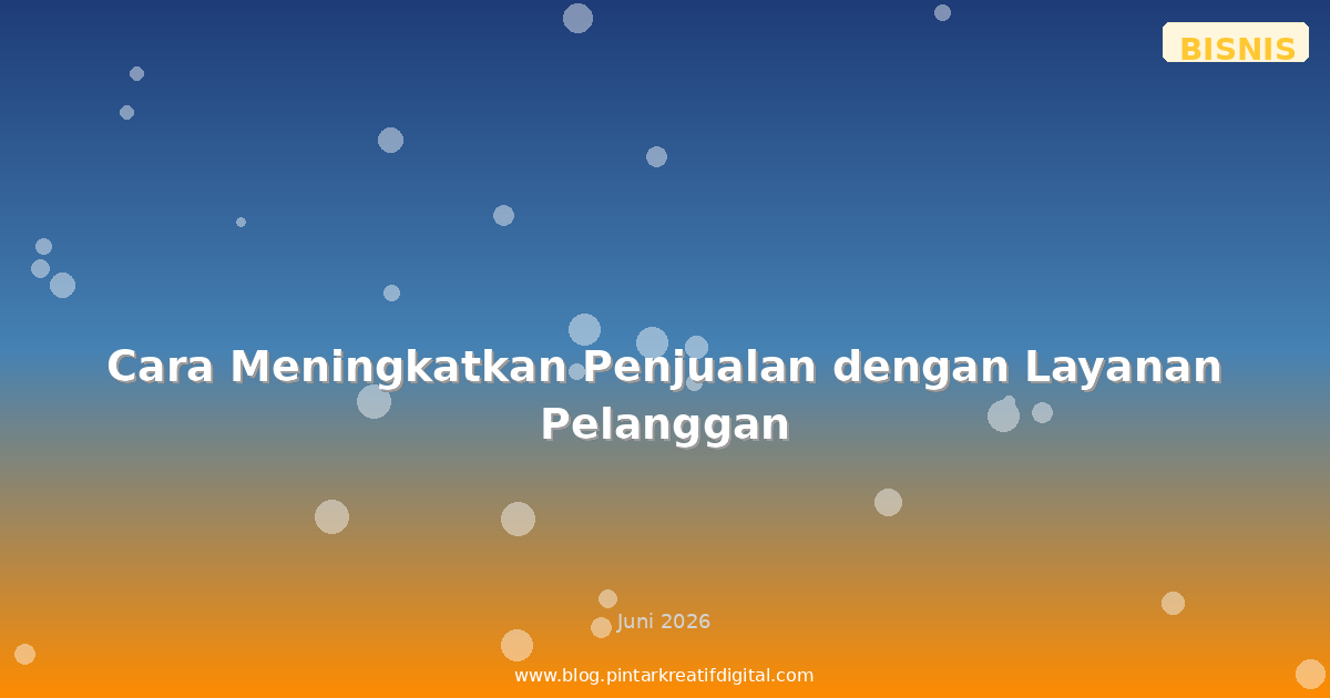 Cara Meningkatkan Penjualan dengan Layanan Pelanggan