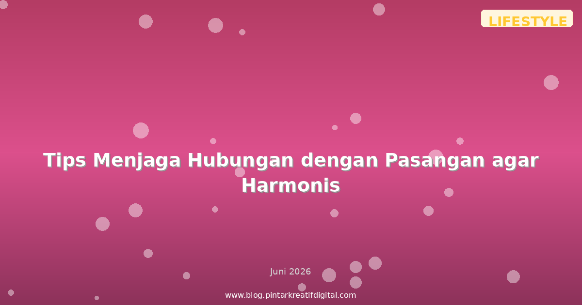 Tips Menjaga Hubungan dengan Pasangan agar Harmonis