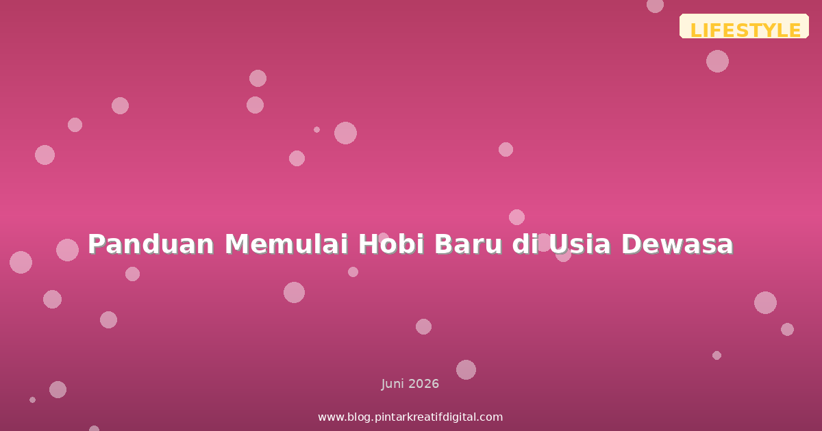 Panduan Memulai Hobi Baru di Usia Dewasa