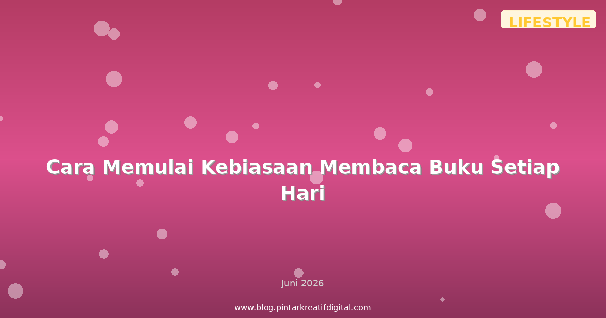 Cara Memulai Kebiasaan Membaca Buku Setiap Hari