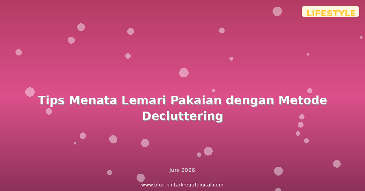 Tips Menata Lemari Pakaian dengan Metode Decluttering