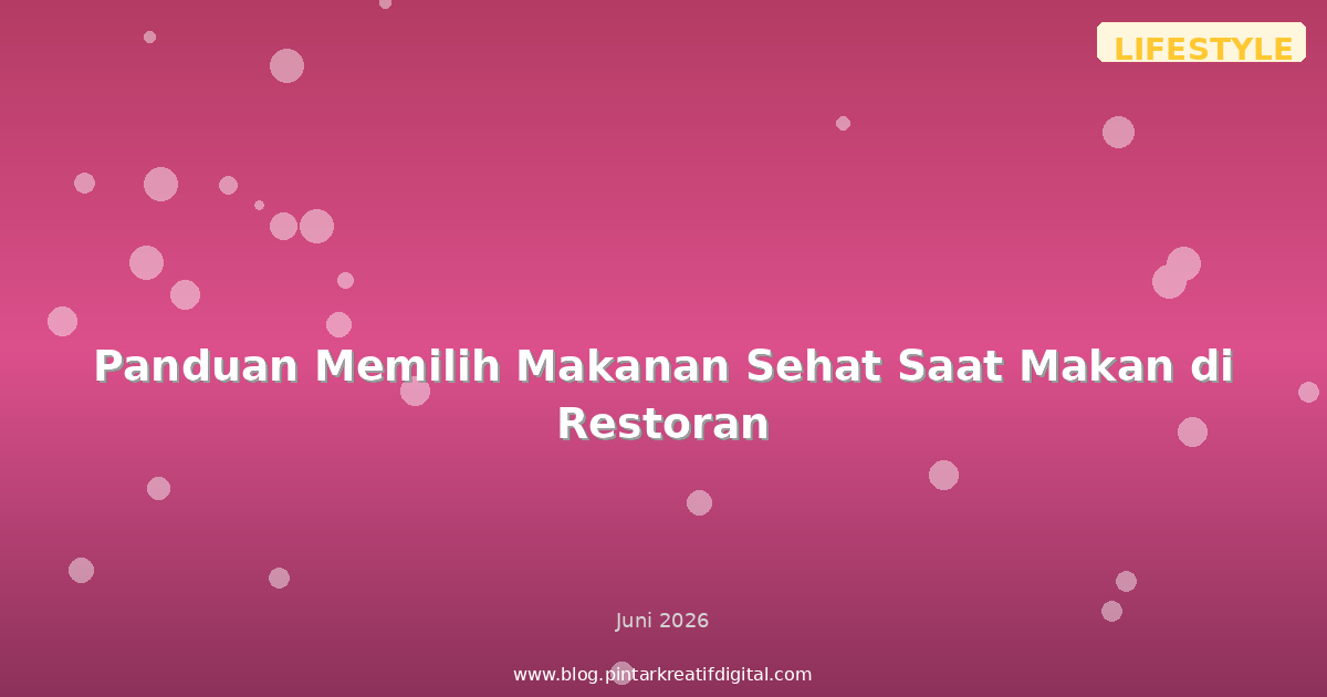 Panduan Memilih Makanan Sehat Saat Makan di Restoran