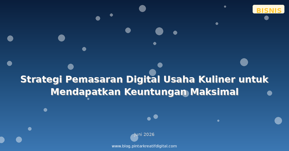 Strategi Pemasaran Digital Usaha Kuliner untuk Mendapatkan Keuntungan Maksimal
