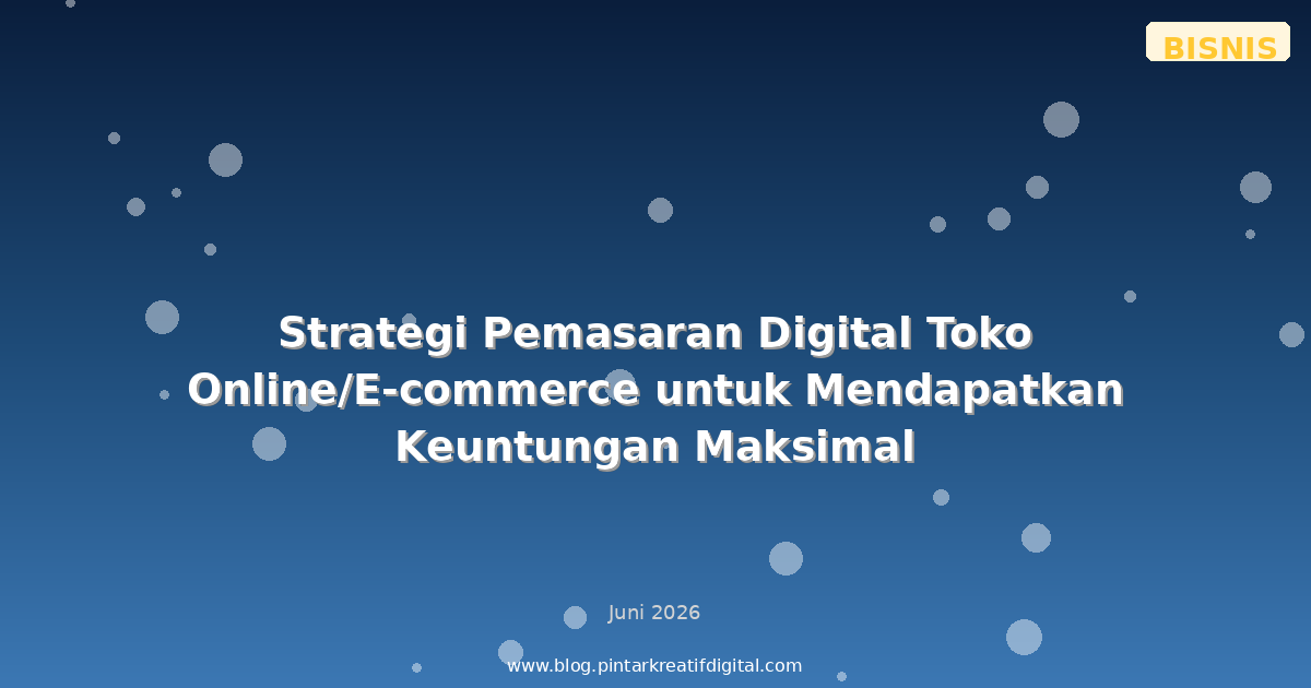 Strategi Pemasaran Digital Toko Online/E-commerce untuk Mendapatkan Keuntungan Maksimal