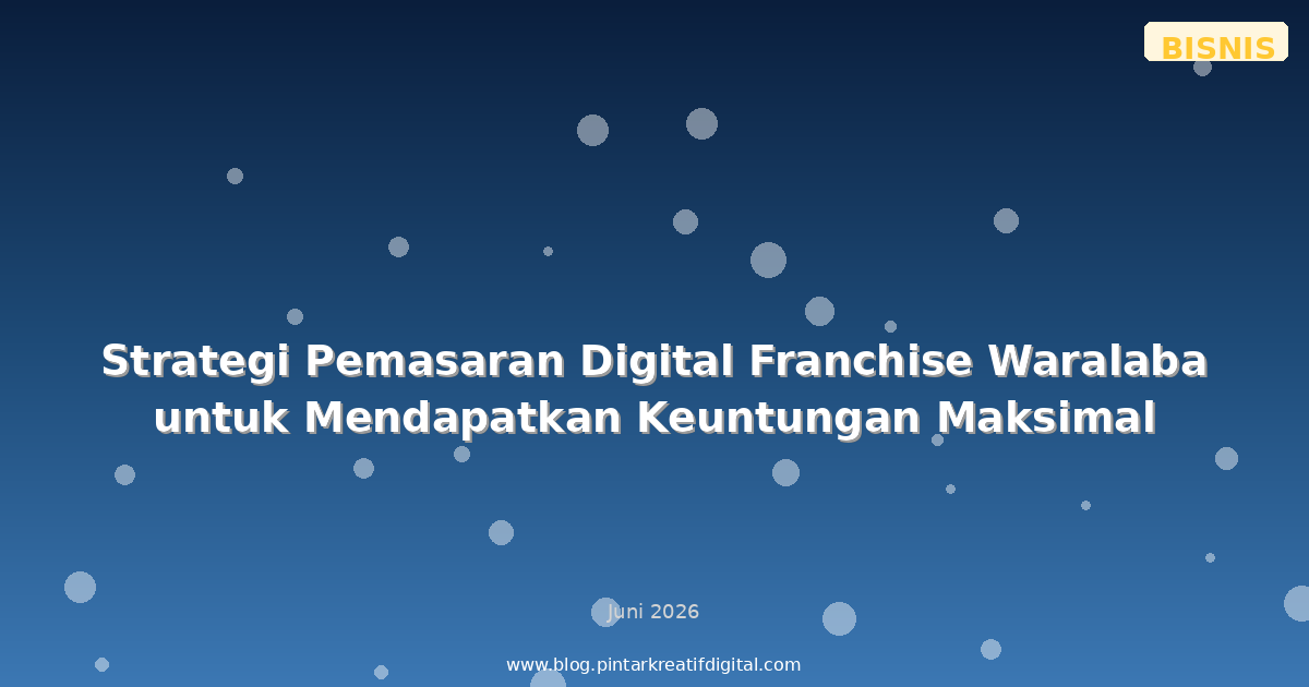 Strategi Pemasaran Digital Franchise Waralaba untuk Mendapatkan Keuntungan Maksimal