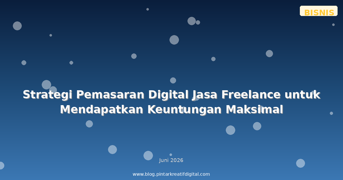 Strategi Pemasaran Digital Jasa Freelance untuk Mendapatkan Keuntungan Maksimal