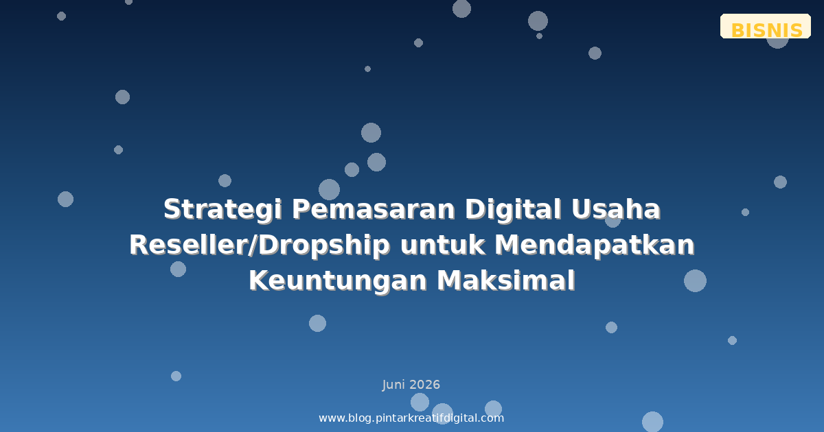 Strategi Pemasaran Digital Usaha Reseller/Dropship untuk Mendapatkan Keuntungan Maksimal
