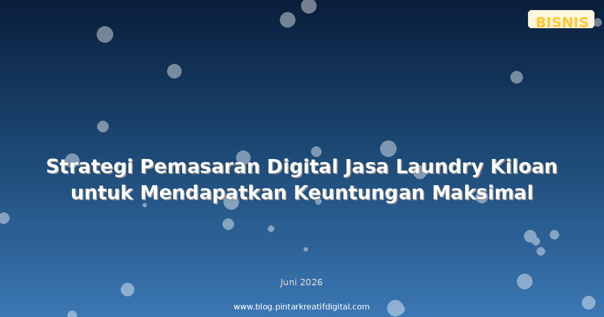 Strategi Pemasaran Digital Jasa Laundry Kiloan untuk Mendapatkan Keuntungan Maksimal