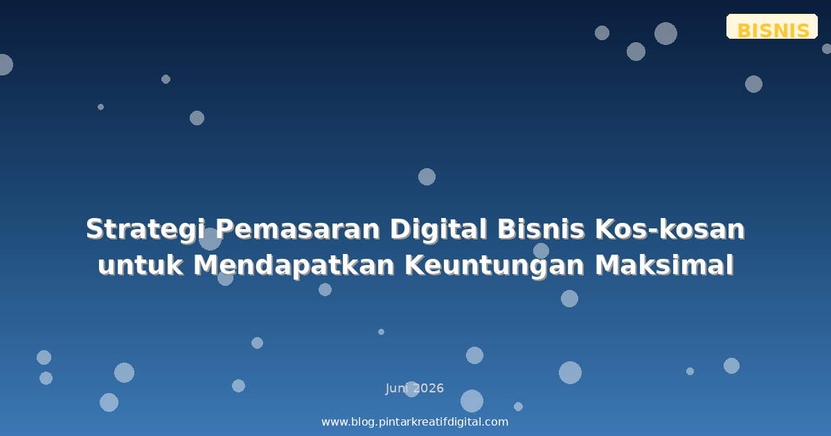Strategi Pemasaran Digital Bisnis Kos-kosan untuk Mendapatkan Keuntungan Maksimal