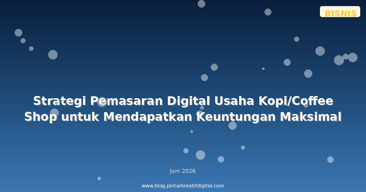 Strategi Pemasaran Digital Usaha Kopi/Coffee Shop untuk Mendapatkan Keuntungan Maksimal