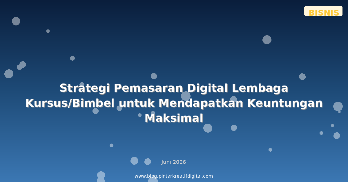 Strategi Pemasaran Digital Lembaga Kursus/Bimbel untuk Mendapatkan Keuntungan Maksimal