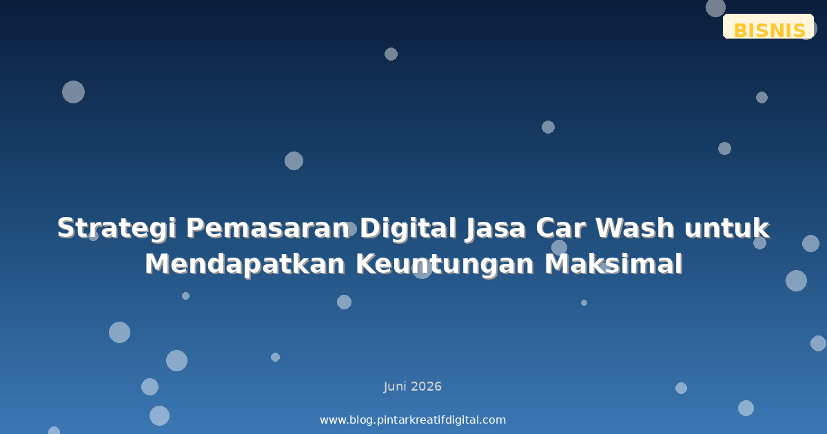 Strategi Pemasaran Digital Jasa Car Wash untuk Mendapatkan Keuntungan Maksimal
