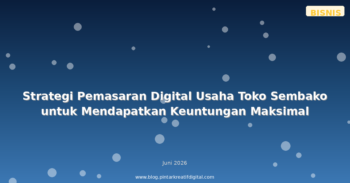 Strategi Pemasaran Digital Usaha Toko Sembako untuk Mendapatkan Keuntungan Maksimal