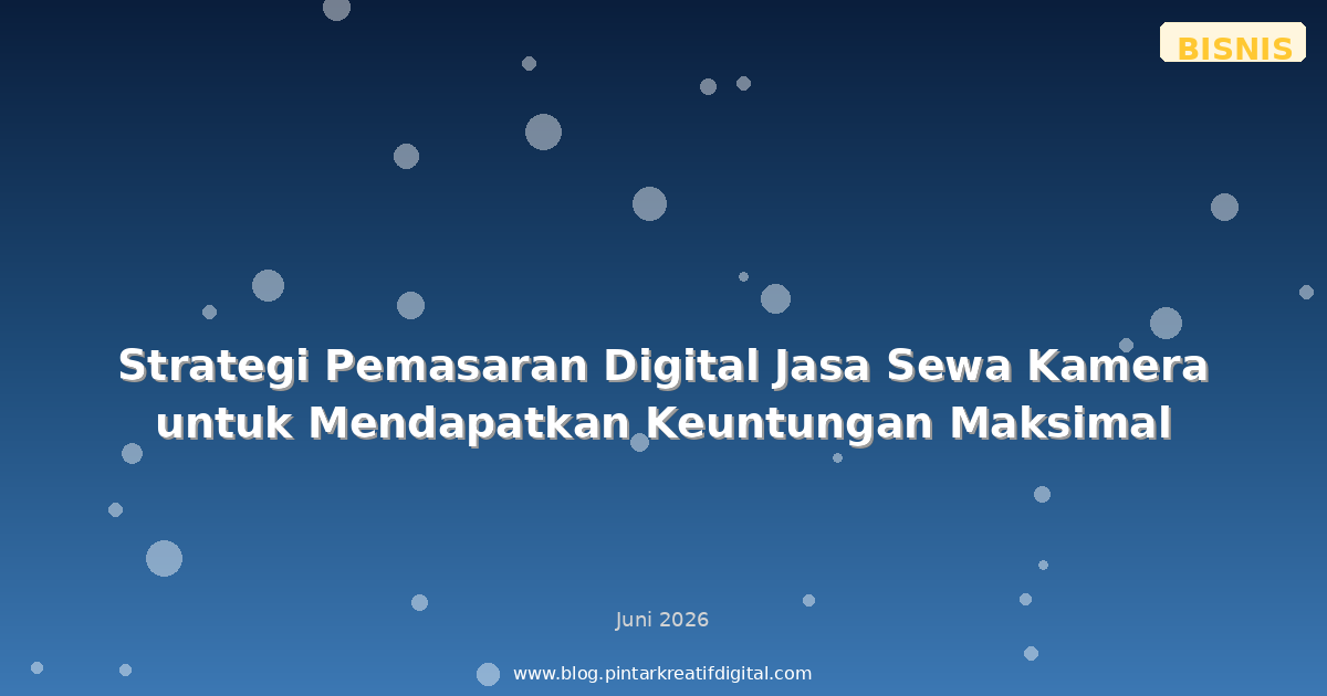 Strategi Pemasaran Digital Jasa Sewa Kamera untuk Mendapatkan Keuntungan Maksimal