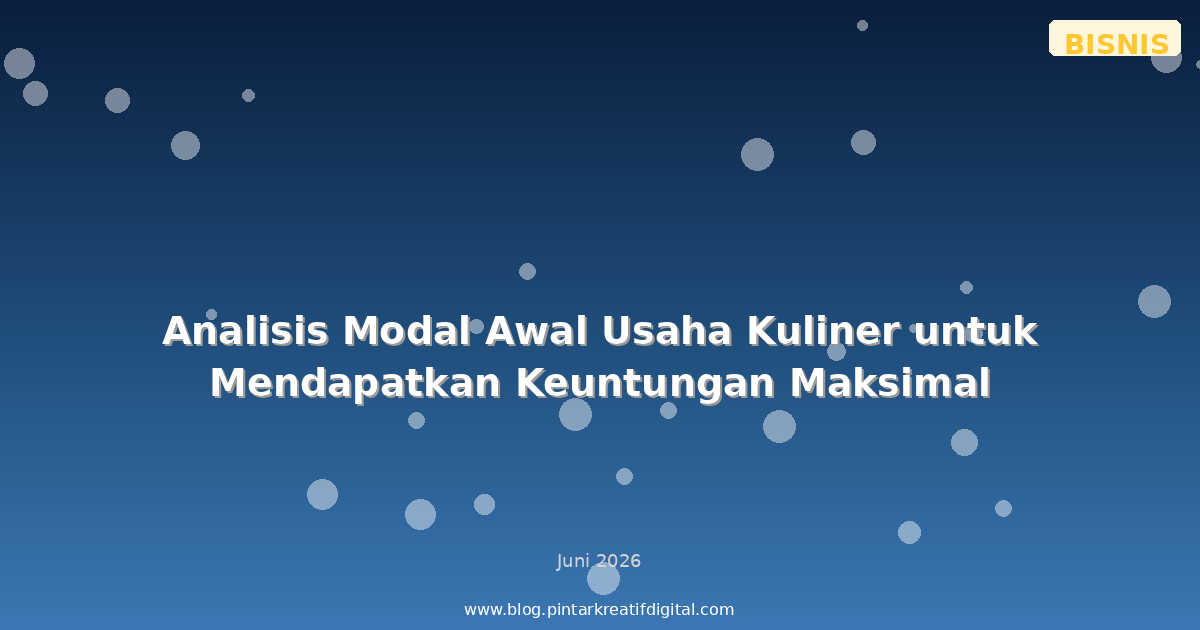 Analisis Modal Awal Usaha Kuliner untuk Mendapatkan Keuntungan Maksimal