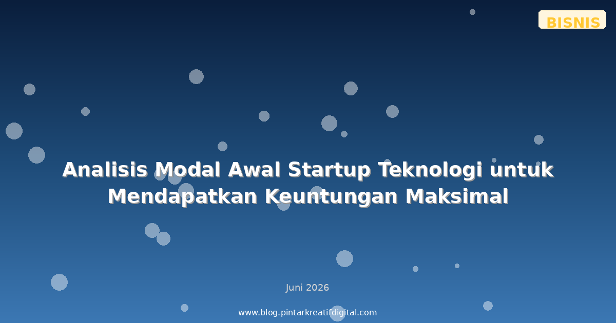 Analisis Modal Awal Startup Teknologi untuk Mendapatkan Keuntungan Maksimal