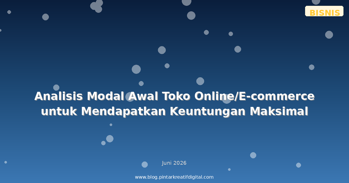 Analisis Modal Awal Toko Online/E-commerce untuk Mendapatkan Keuntungan Maksimal