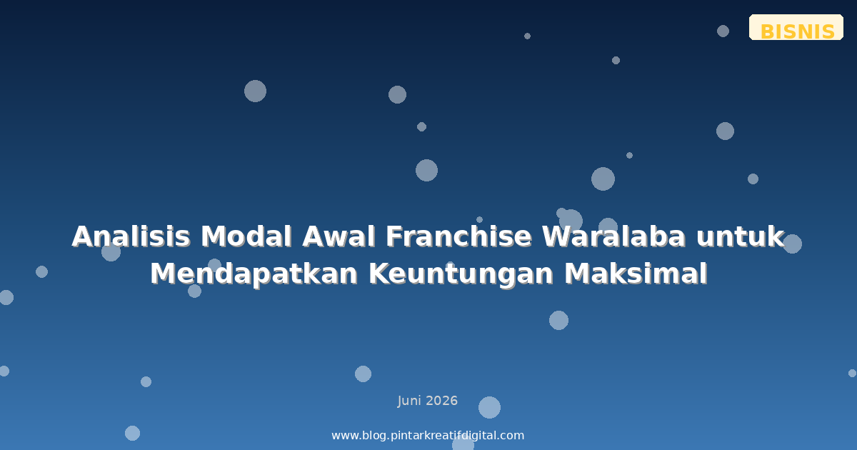 Analisis Modal Awal Franchise Waralaba untuk Mendapatkan Keuntungan Maksimal