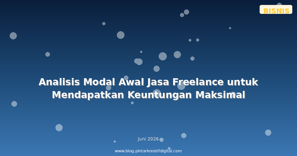Analisis Modal Awal Jasa Freelance untuk Mendapatkan Keuntungan Maksimal