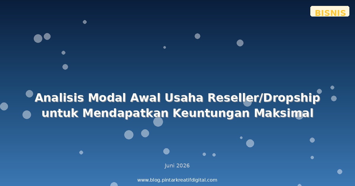 Analisis Modal Awal Usaha Reseller/Dropship untuk Mendapatkan Keuntungan Maksimal