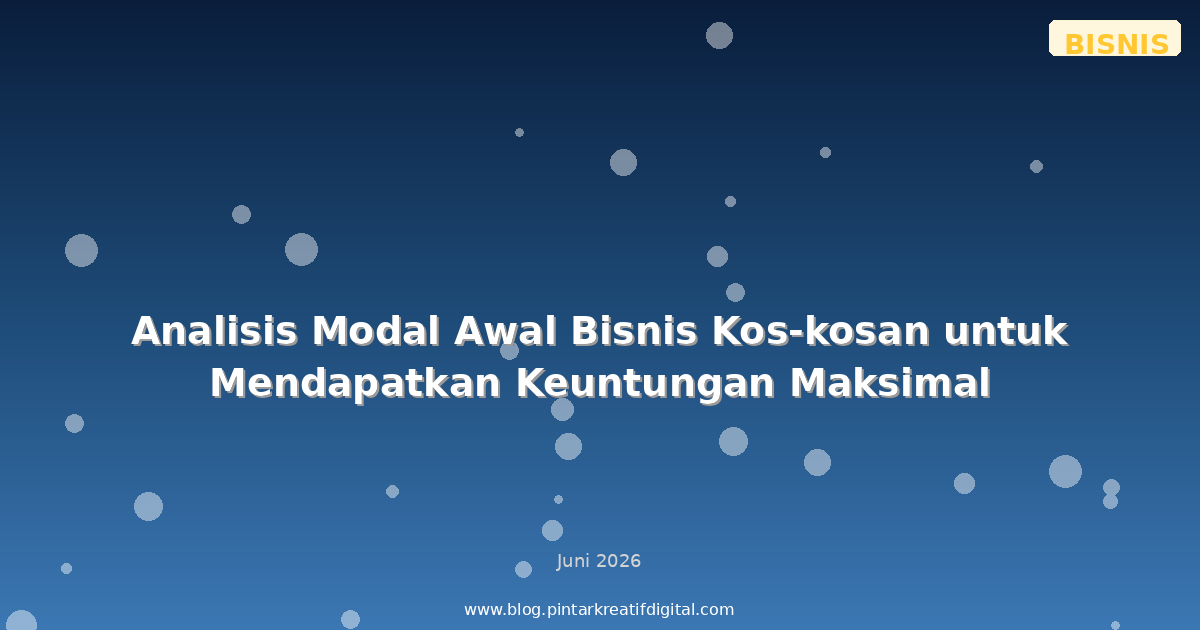 Analisis Modal Awal Bisnis Kos-kosan untuk Mendapatkan Keuntungan Maksimal