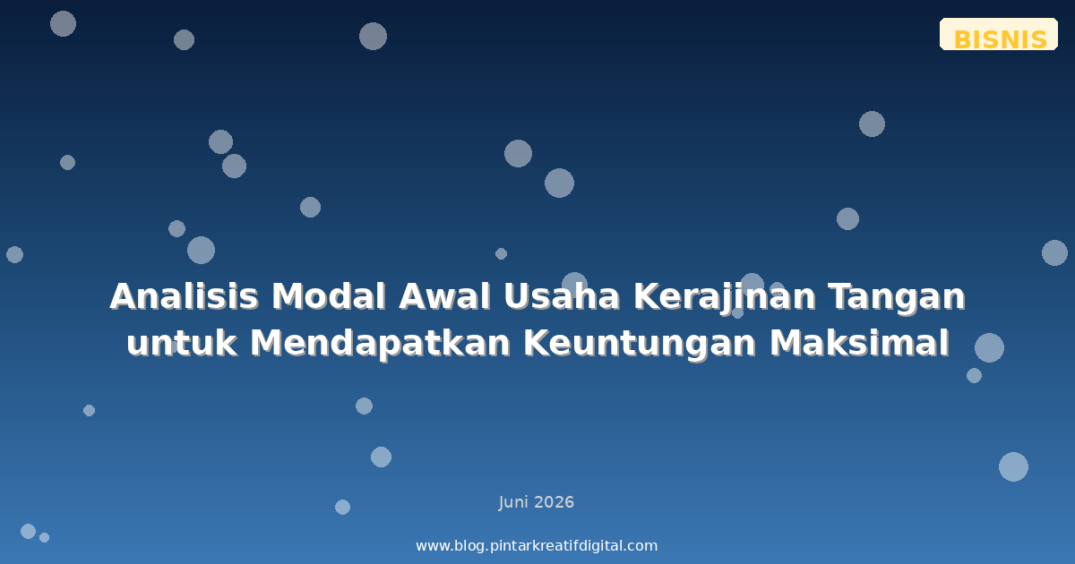 Analisis Modal Awal Usaha Kerajinan Tangan untuk Mendapatkan Keuntungan Maksimal