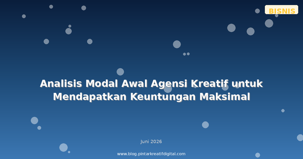 Analisis Modal Awal Agensi Kreatif untuk Mendapatkan Keuntungan Maksimal