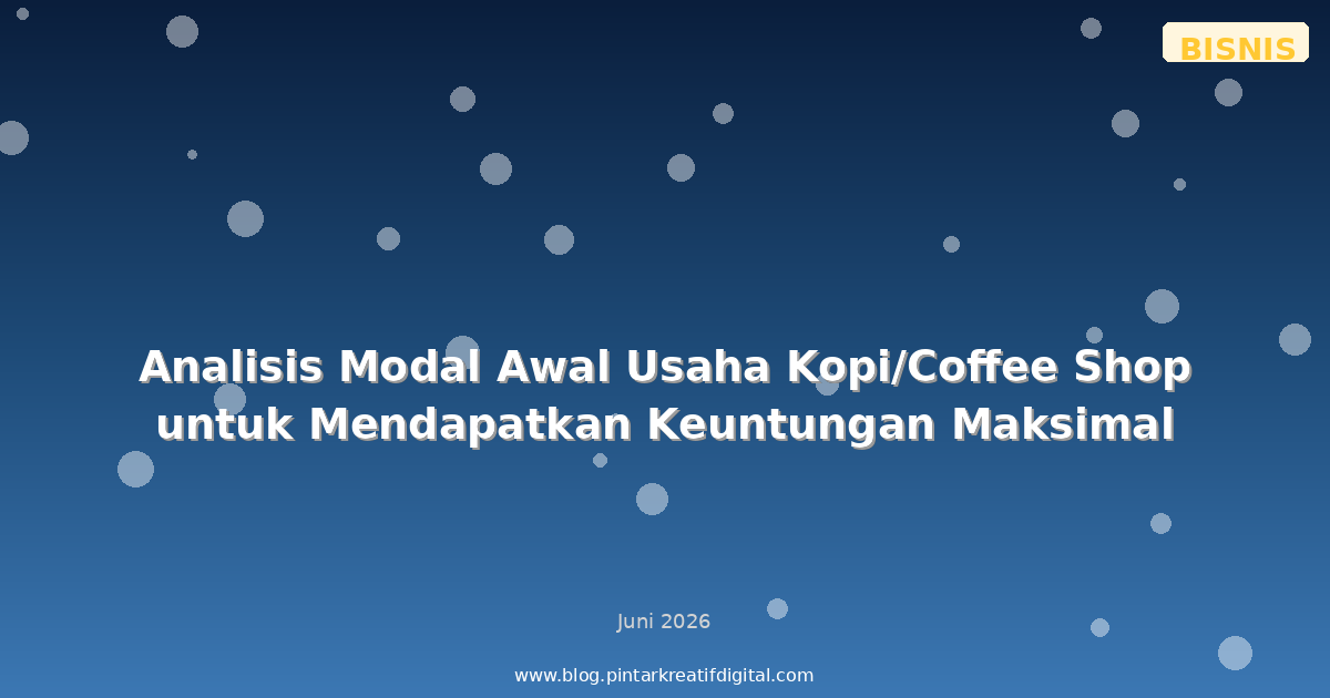 Analisis Modal Awal Usaha Kopi/Coffee Shop untuk Mendapatkan Keuntungan Maksimal